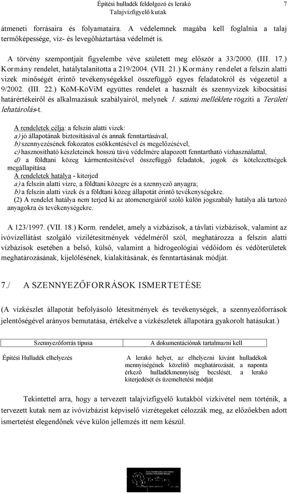 /2004. (VII. 21.) Kormány rendelet a felszín alatti vizek minőségét érintő tevékenységekkel összefüggő egyes feladatokról és végezetül a 9/2002. (III. 22.