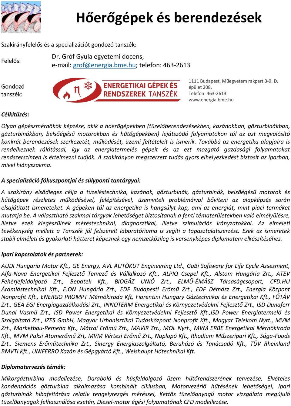 hu Célkitűzés: Olyan gépészmérnökök képzése, akik a hőerőgépekben (tüzelőberendezésekben, kazánokban, gőzturbinákban, gázturbinákban, belsőégésű motorokban és hűtőgépekben) lejátszódó folyamatokon