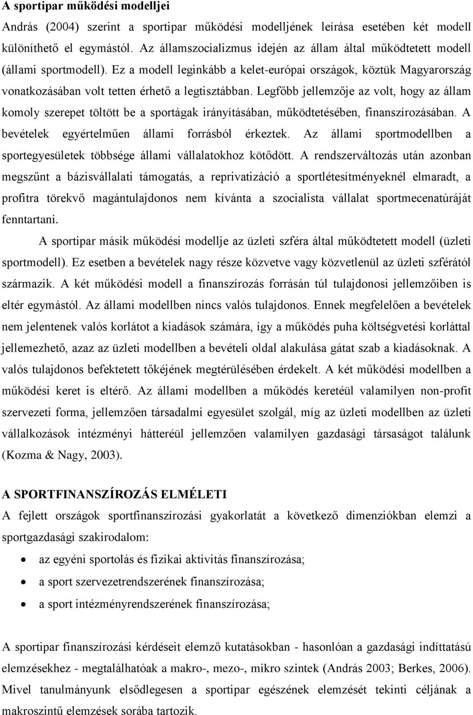 Ez a modell leginkább a kelet-európai országok, köztük Magyarország vonatkozásában volt tetten érhető a legtisztábban.