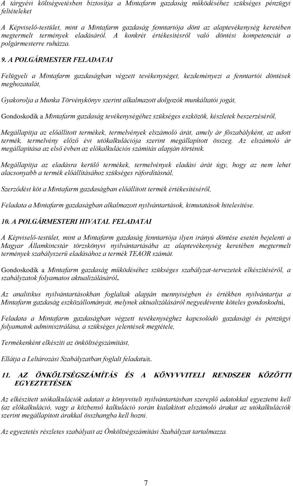 A POLGÁRMESTER FELADATAI Felügyeli a Mintafarm gazdaságban végzett tevékenységet, kezdeményezi a fenntartói döntések meghozatalát, Gyakorolja a Munka Törvénykönyv szerint alkalmazott dolgozók