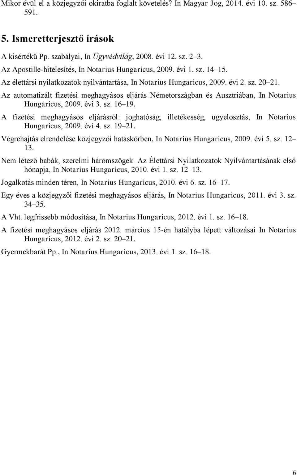 Az automatizált fizetési meghagyásos eljárás Németországban és Ausztriában, In Notarius Hungaricus, 2009. évi 3. sz. 16 19.