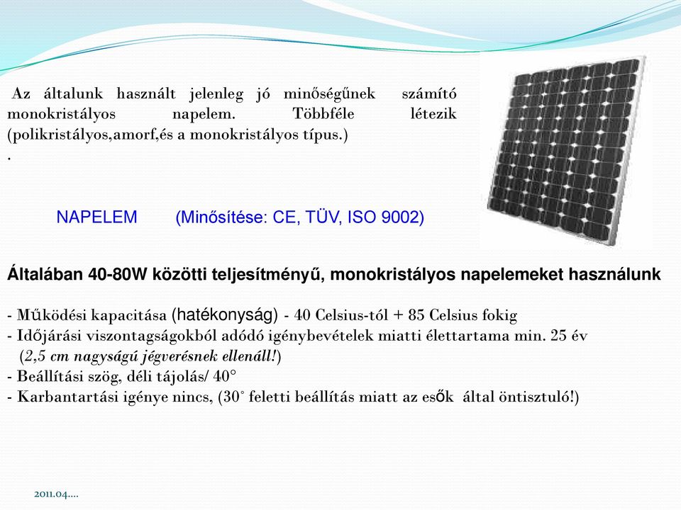 (hatékonyság) - 40 Celsius-tól + 85 Celsius fokig - Időjárási viszontagságokból adódó igénybevételek miatti élettartama min.