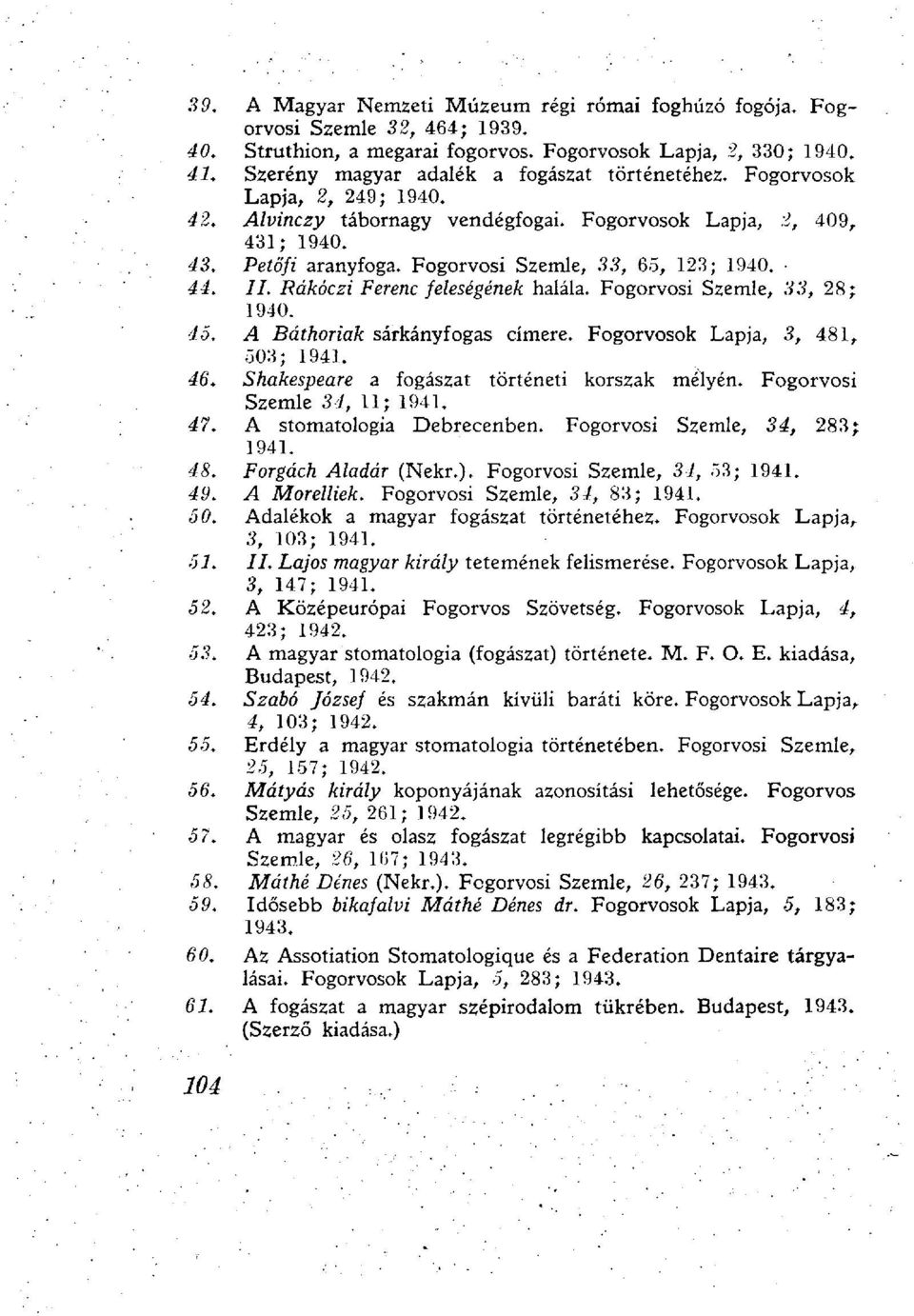 Fogorvosi Szemle, 33, 65, 123; 1940. 44. II. Rákóczi Ferenc feleségének halála. Fogorvosi Szemle, 33, 28; 1940. 45. A Báthoriak sárkányfogas címere. Fogorvosok Lapja, 3, 481, 503; 1941. 46.