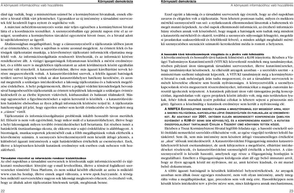 A márciusi nehézfém-szennyezés során már teljes egészében a kormánybiztosi hivatal látta el a koordinációs teendôket.