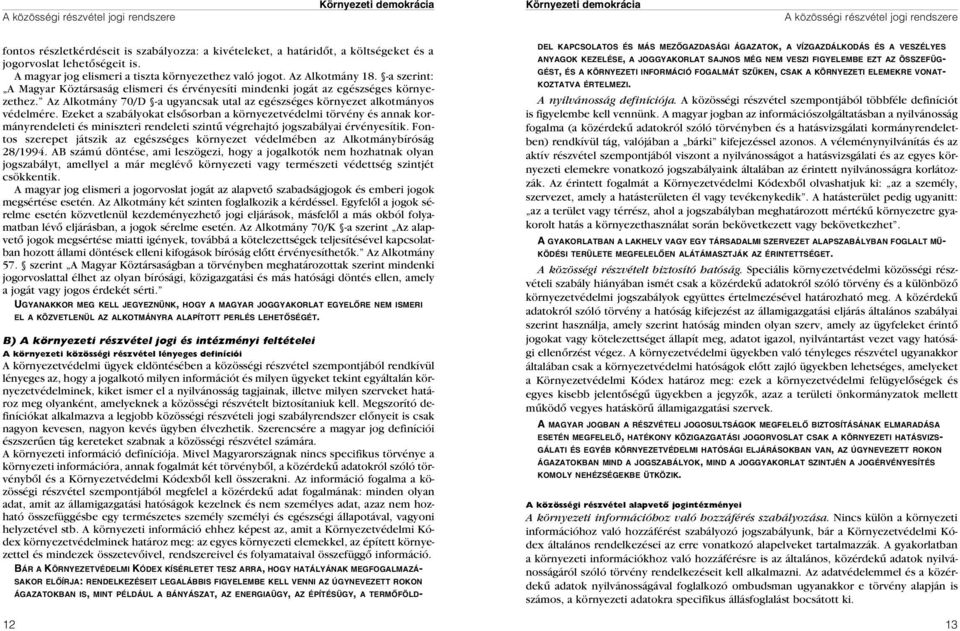 Az Alkotmány 70/D -a ugyancsak utal az egészséges környezet alkotmányos védelmére.