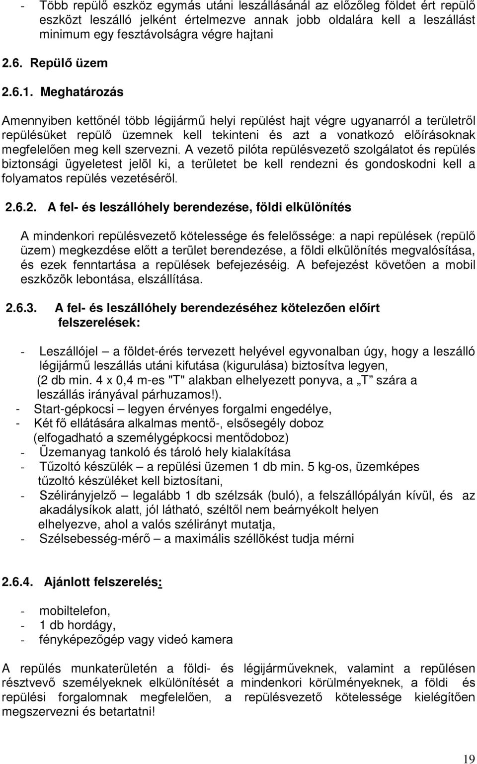 Meghatározás Amennyiben kettőnél több légijármű helyi repülést hajt végre ugyanarról a területről repülésüket repülő üzemnek kell tekinteni és azt a vonatkozó előírásoknak megfelelően meg kell