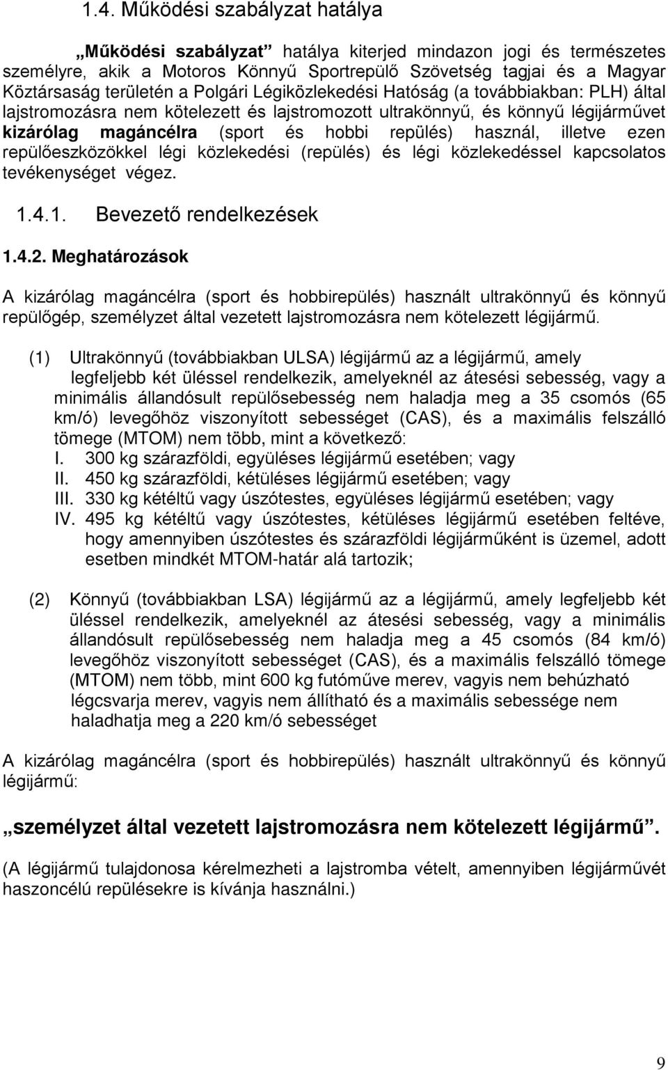 illetve ezen repülőeszközökkel légi közlekedési (repülés) és légi közlekedéssel kapcsolatos tevékenységet végez. 1.4.1. Bevezető rendelkezések 1.4.2.