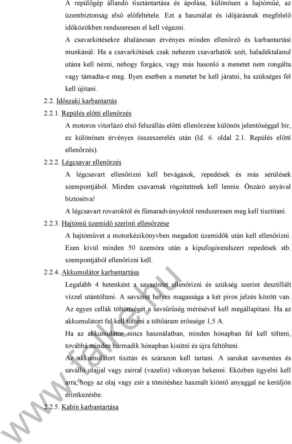 a menetet nem rongálta vagy támadta-e meg. Ilyen esetben a menetet be kell járatni, ha szükséges fel kell újítani. 2.2. Időszaki karbantartás 2.2.1.