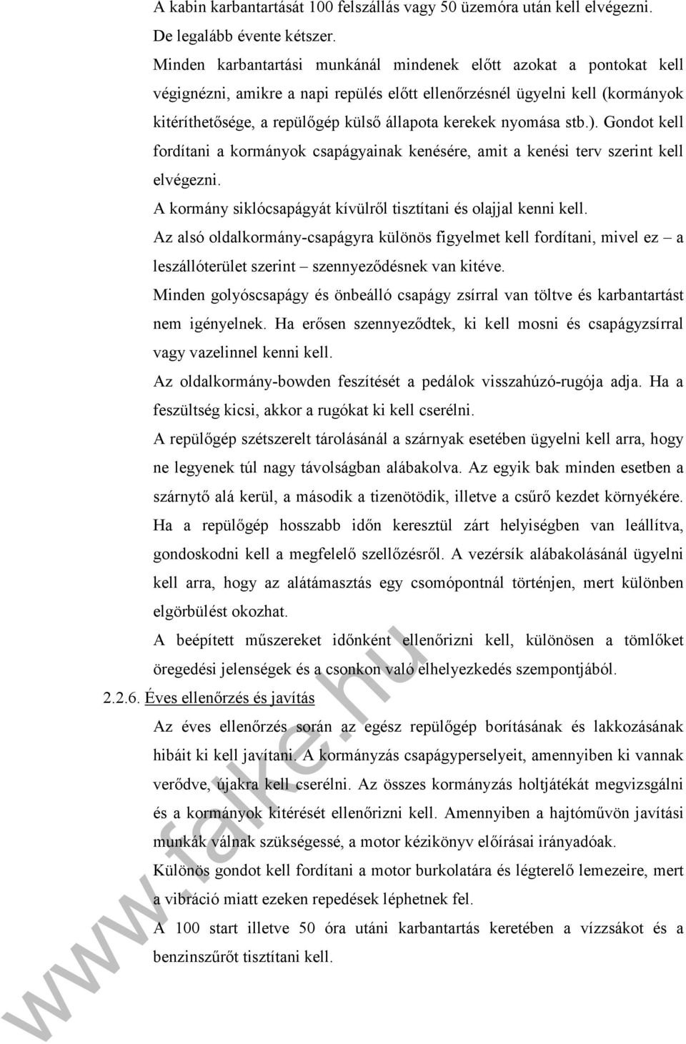 nyomása stb.). Gondot kell fordítani a kormányok csapágyainak kenésére, amit a kenési terv szerint kell elvégezni. A kormány siklócsapágyát kívülről tisztítani és olajjal kenni kell.