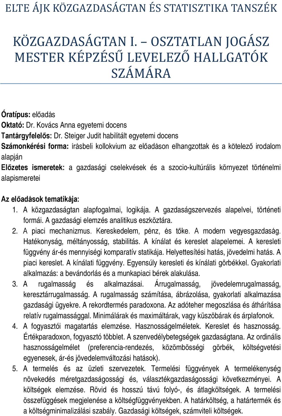 A gazdaságszervezés alapelvei, történeti formái. A gazdasági elemzés analitikus eszköztára. 2. A piaci mechanizmus. Kereskedelem, pénz, és tőke. A modern vegyesgazdaság.