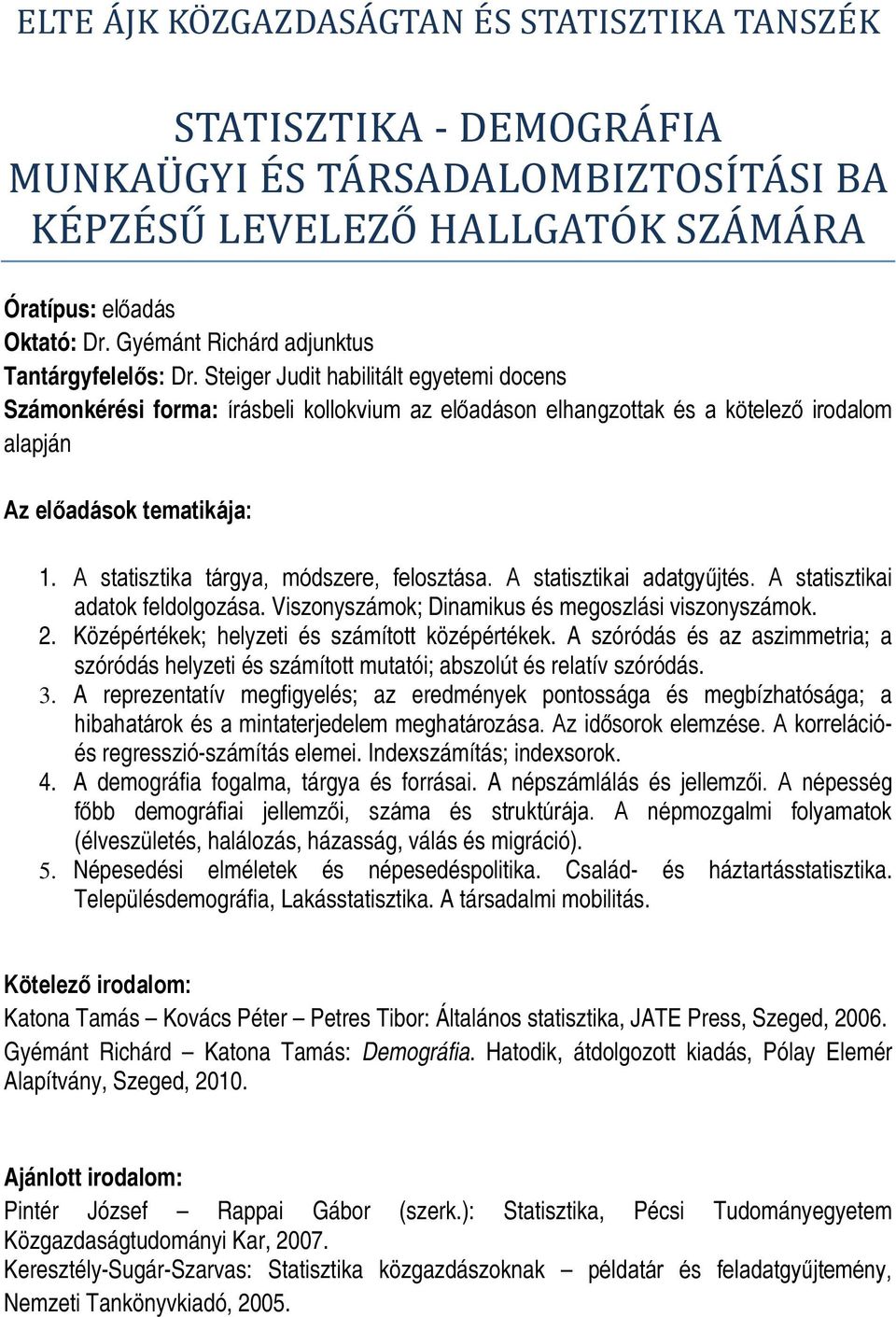 A szóródás és az aszimmetria; a szóródás helyzeti és számított mutatói; abszolút és relatív szóródás. 3.