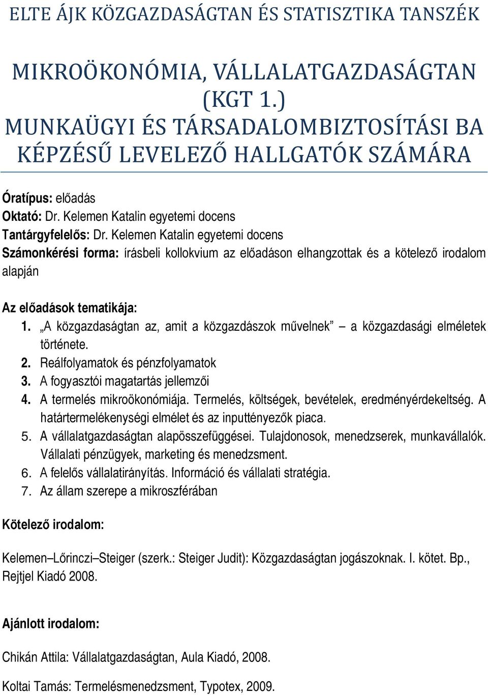 A termelés mikroökonómiája. Termelés, költségek, bevételek, eredményérdekeltség. A határtermelékenységi elmélet és az inputtényezők piaca. 5. A vállalatgazdaságtan alapösszefüggései.