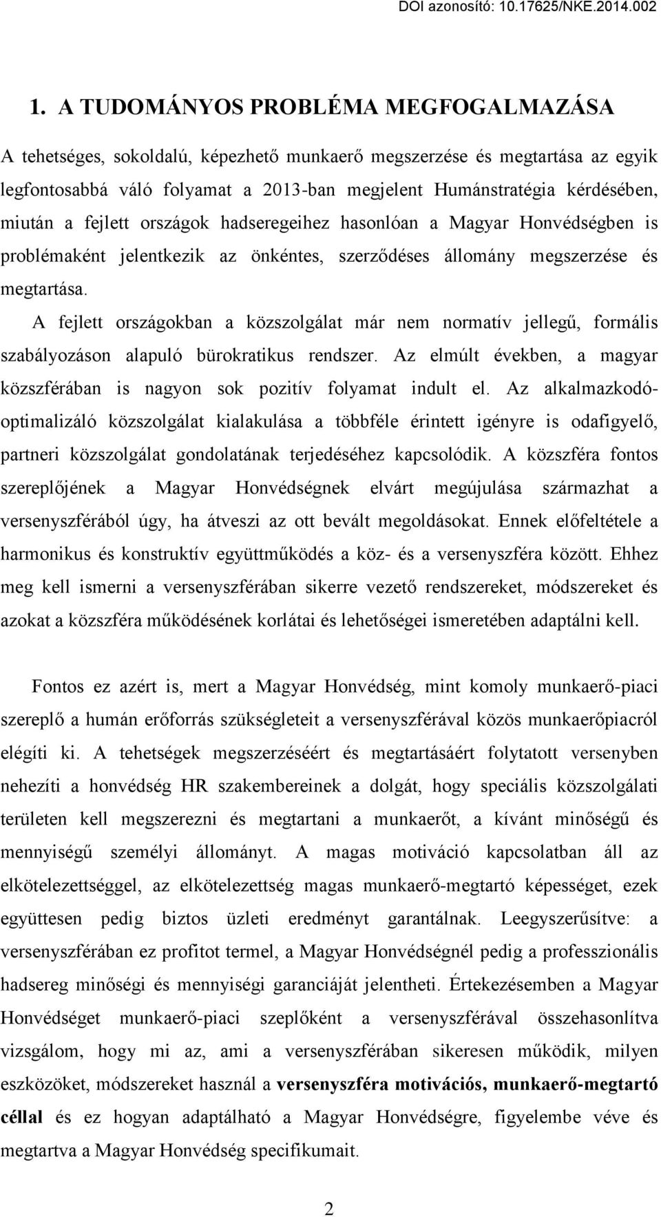 A fejlett országokban a közszolgálat már nem normatív jelleg, formális szabályozáson alapuló bürokratikus rendszer. Az elmúlt években, a magyar közszférában is nagyon sok pozitív folyamat indult el.