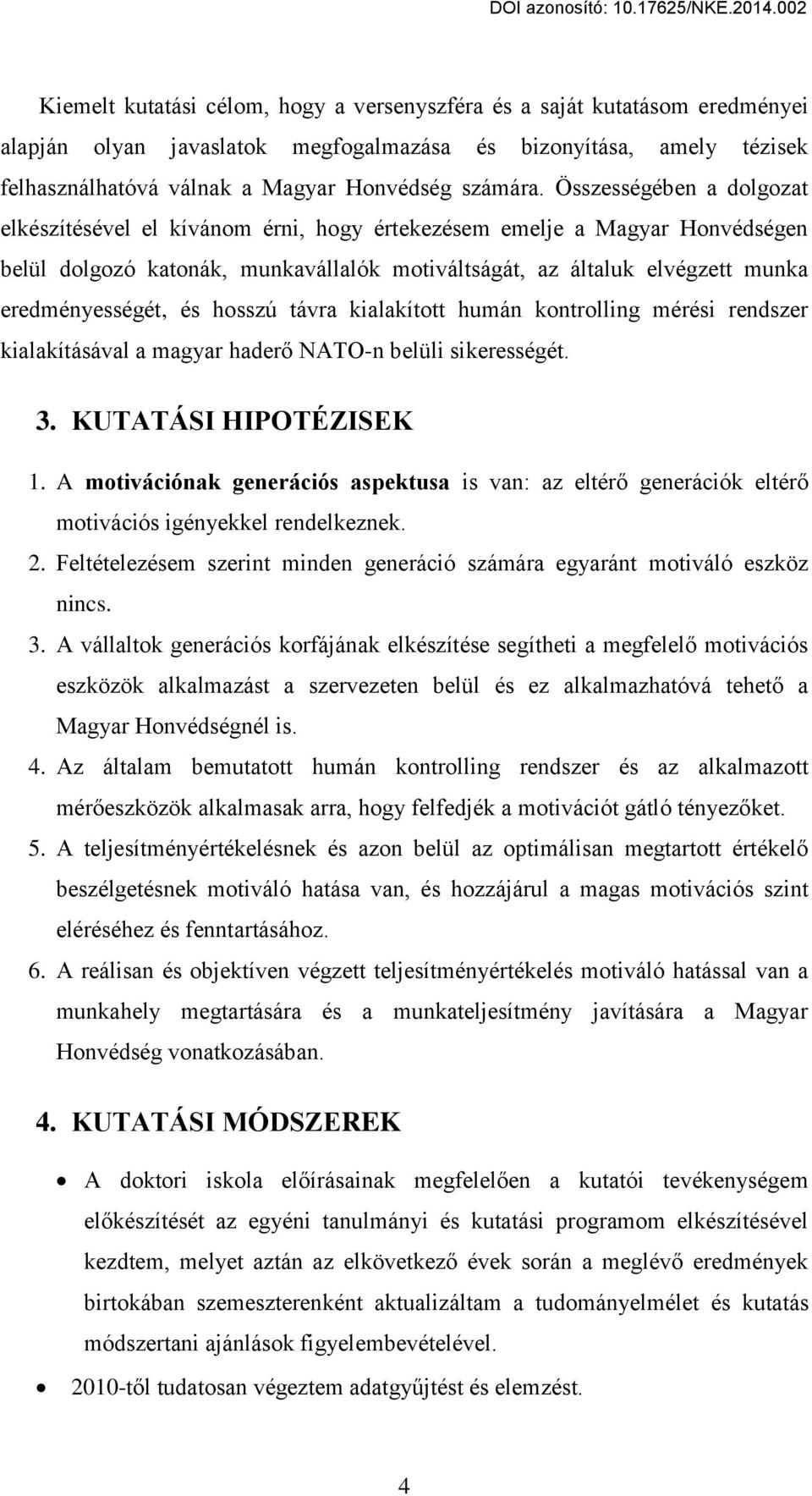 és hosszú távra kialakított humán kontrolling mérési rendszer kialakításával a magyar hader NATO-n belüli sikerességét. 3. KUTATÁSI HIPOTÉZISEK 1.