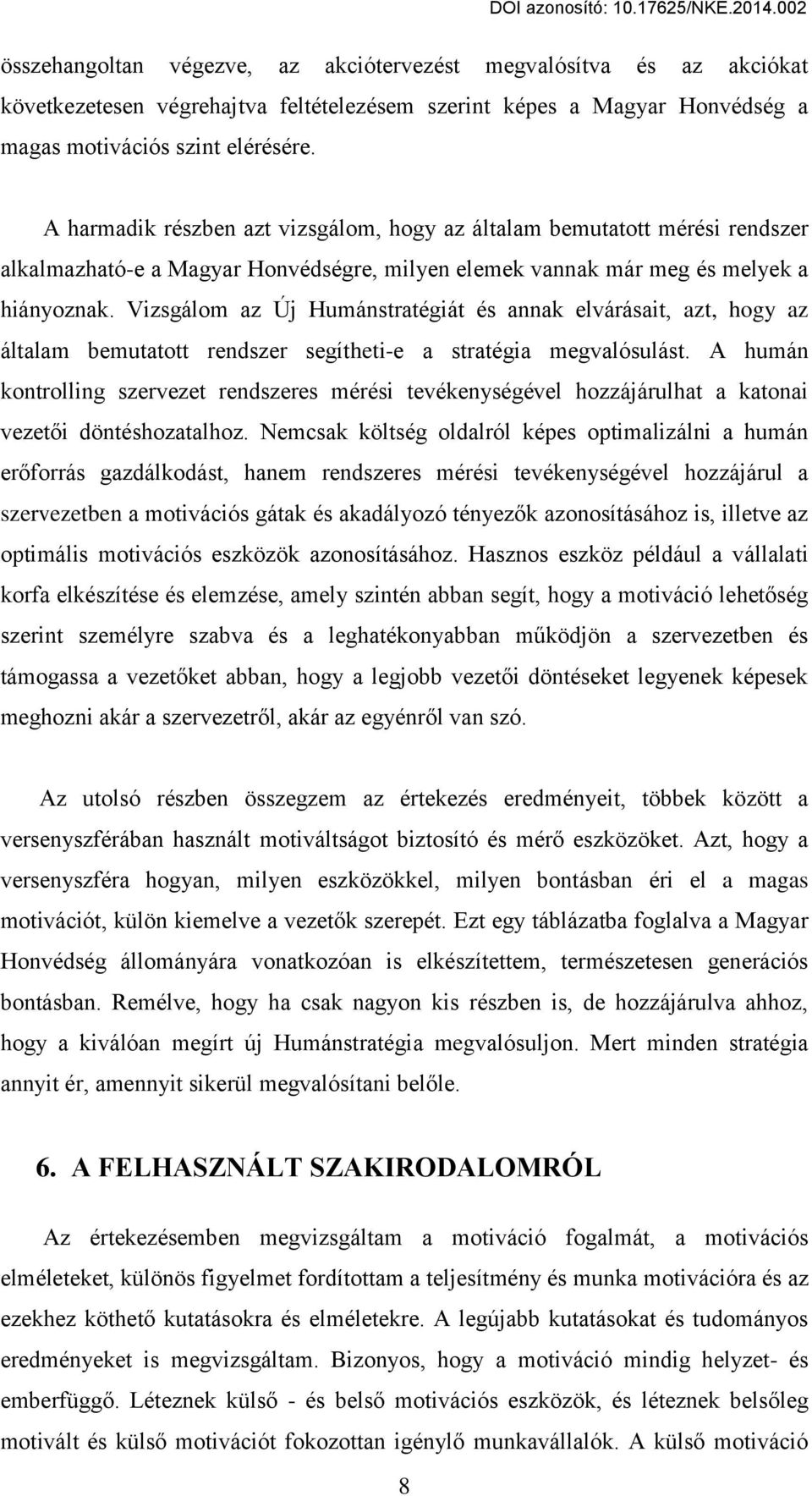 Vizsgálom az Új Humánstratégiát és annak elvárásait, azt, hogy az általam bemutatott rendszer segítheti-e a stratégia megvalósulást.