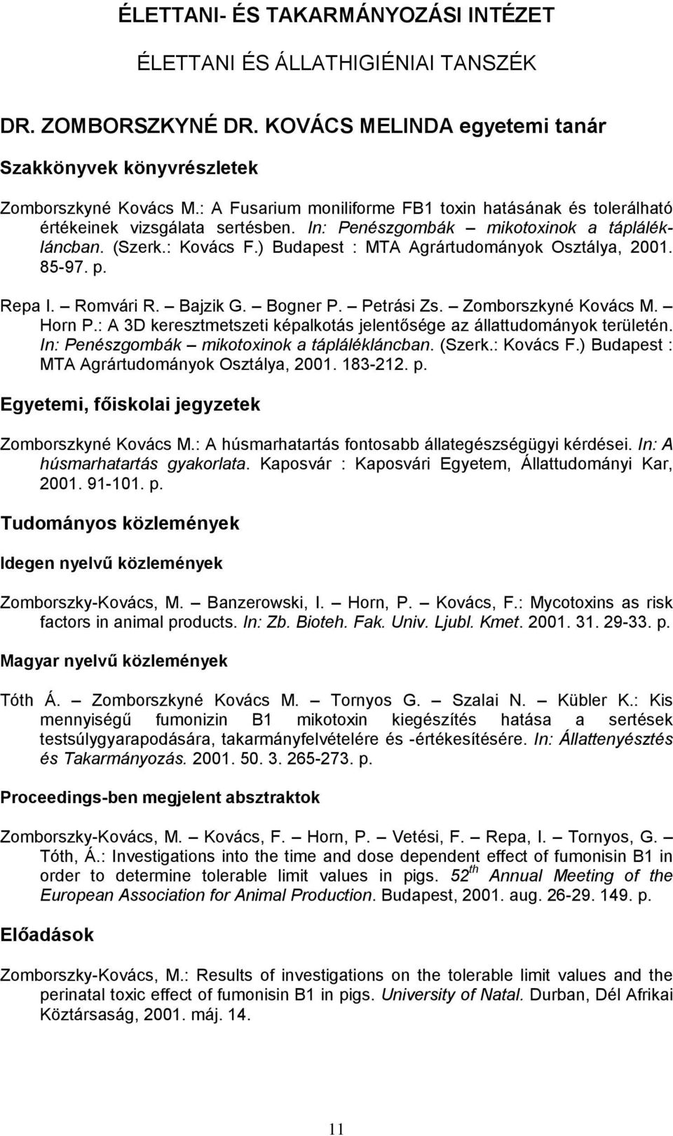 ) Budapest : MTA Agrártudományok Osztálya, 2001. 85-97. p. Repa I. Romvári R. Bajzik G. Bogner P. Petrási Zs. Zomborszkyné Kovács M. Horn P.