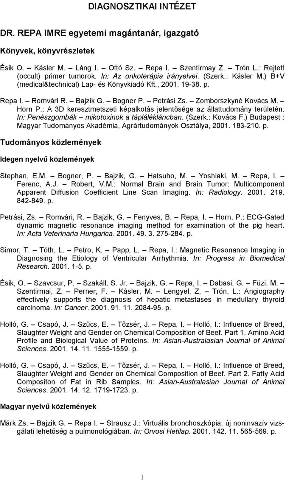 : A 3D keresztmetszeti képalkotás jelentősége az állattudomány területén. In: Penészgombák mikotoxinok a táplálékláncban. (Szerk.: Kovács F.