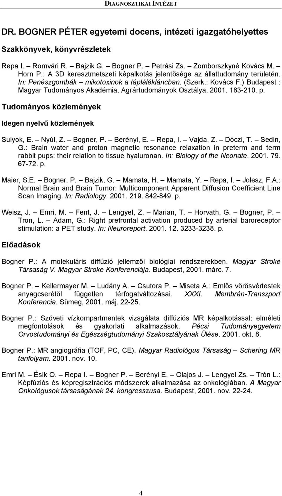 ) Budapest : Magyar Tudományos Akadémia, Agrártudományok Osztálya, 2001. 183-210. p. Idegen nyelvű közlemények Sulyok, E. Nyúl, Z. Bogner, P. Berényi, E. Repa, I. Vajda, Z. Dóczi, T. Sedin, G.