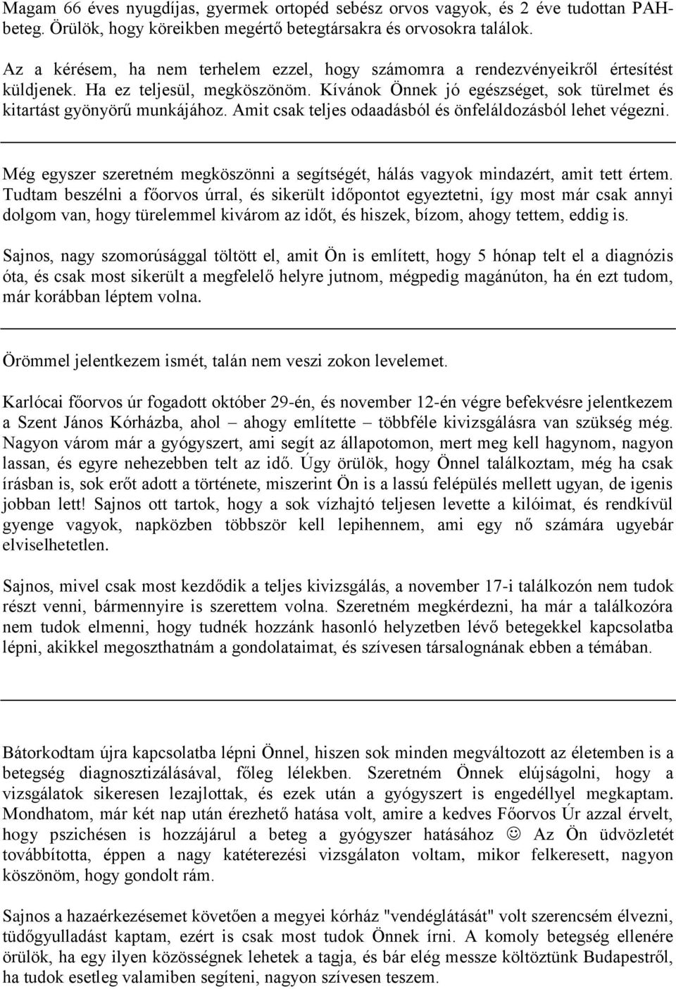 Amit csak teljes odaadásból és önfeláldozásból lehet végezni. Még egyszer szeretném megköszönni a segítségét, hálás vagyok mindazért, amit tett értem.