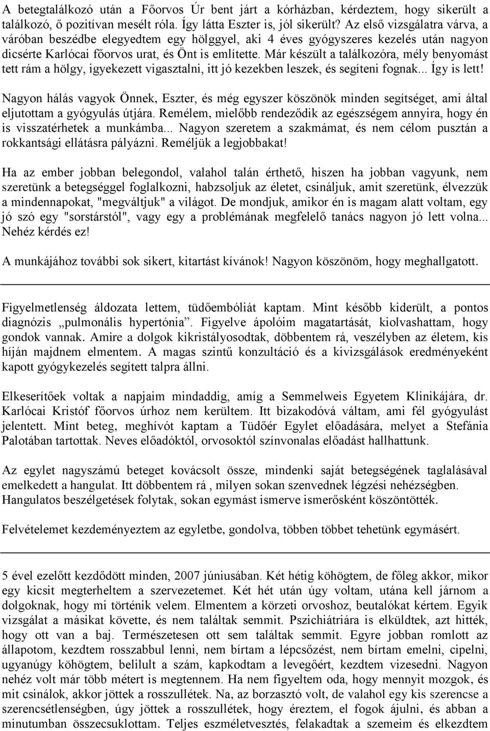 Már készült a találkozóra, mély benyomást tett rám a hölgy, igyekezett vigasztalni, itt jó kezekben leszek, és segíteni fognak... Így is lett!