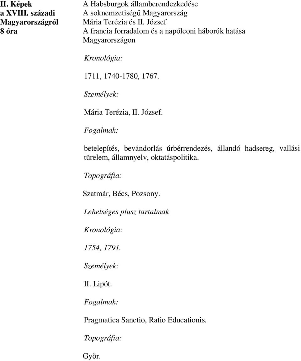 József A francia forradalom és a napóleoni háborúk hatása Magyarországon 1711, 1740-1780, 1767. Mária Terézia, II.