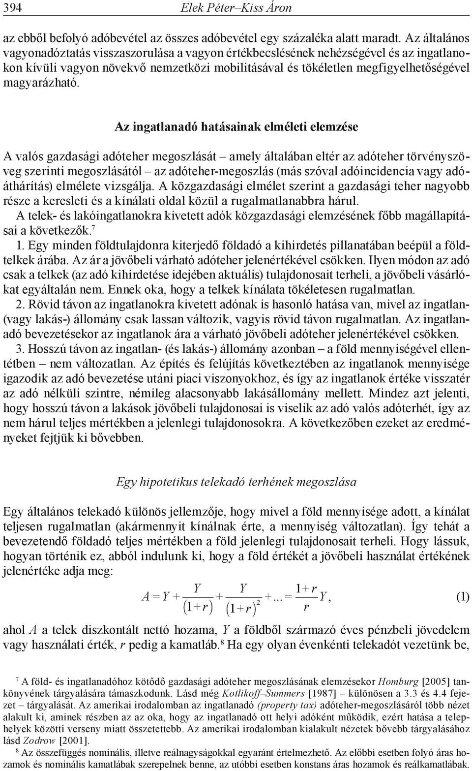 Az ingatlanadó hatásainak elméleti elemzése A valós gazdasági adóteher megoszlását amely általában eltér az adóteher törvényszöveg szerinti megoszlásától az adóteher-megoszlás (más szóval