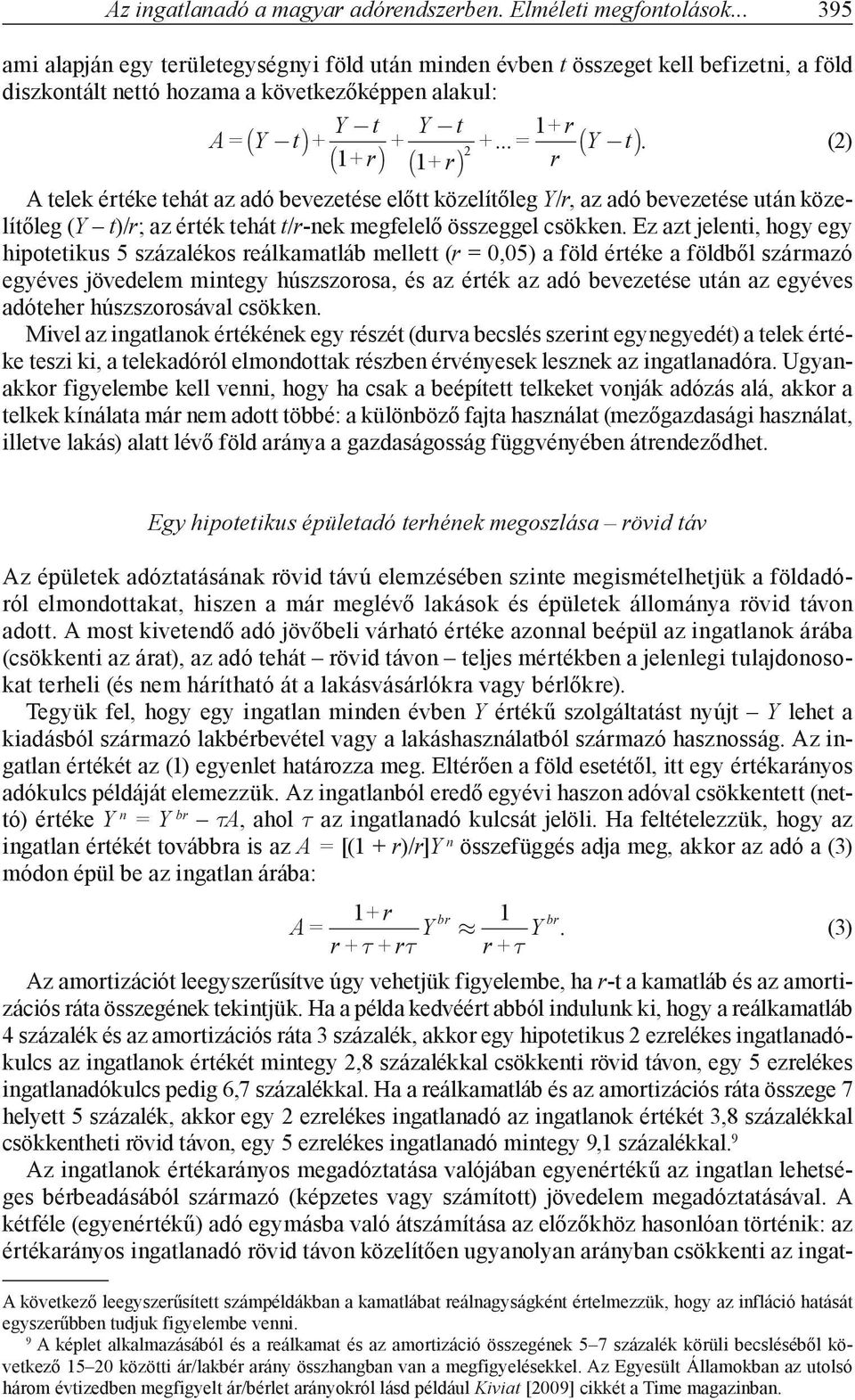 (2) 2 1 1+r r A telek értéke tehát az adó bevezetése előtt közelítőleg Y/r, az adó bevezetése után közelítőleg (Y t)/r; az érték tehát t/r-nek megfelelő összeggel csökken.