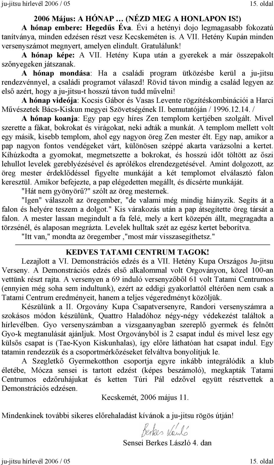 Hetény Kupa után a gyerekek a már összepakolt szőnyegeken játszanak. A hónap mondása: Ha a családi program ütközésbe kerül a ju-jitsu rendezvénnyel, a családi programot válaszd!