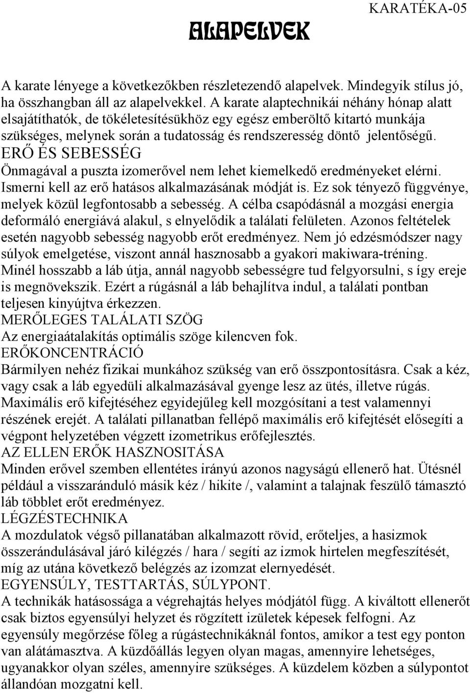 ERŐ ÉS SEBESSÉG Önmagával a puszta izomerővel nem lehet kiemelkedő eredményeket elérni. Ismerni kell az erő hatásos alkalmazásának módját is.