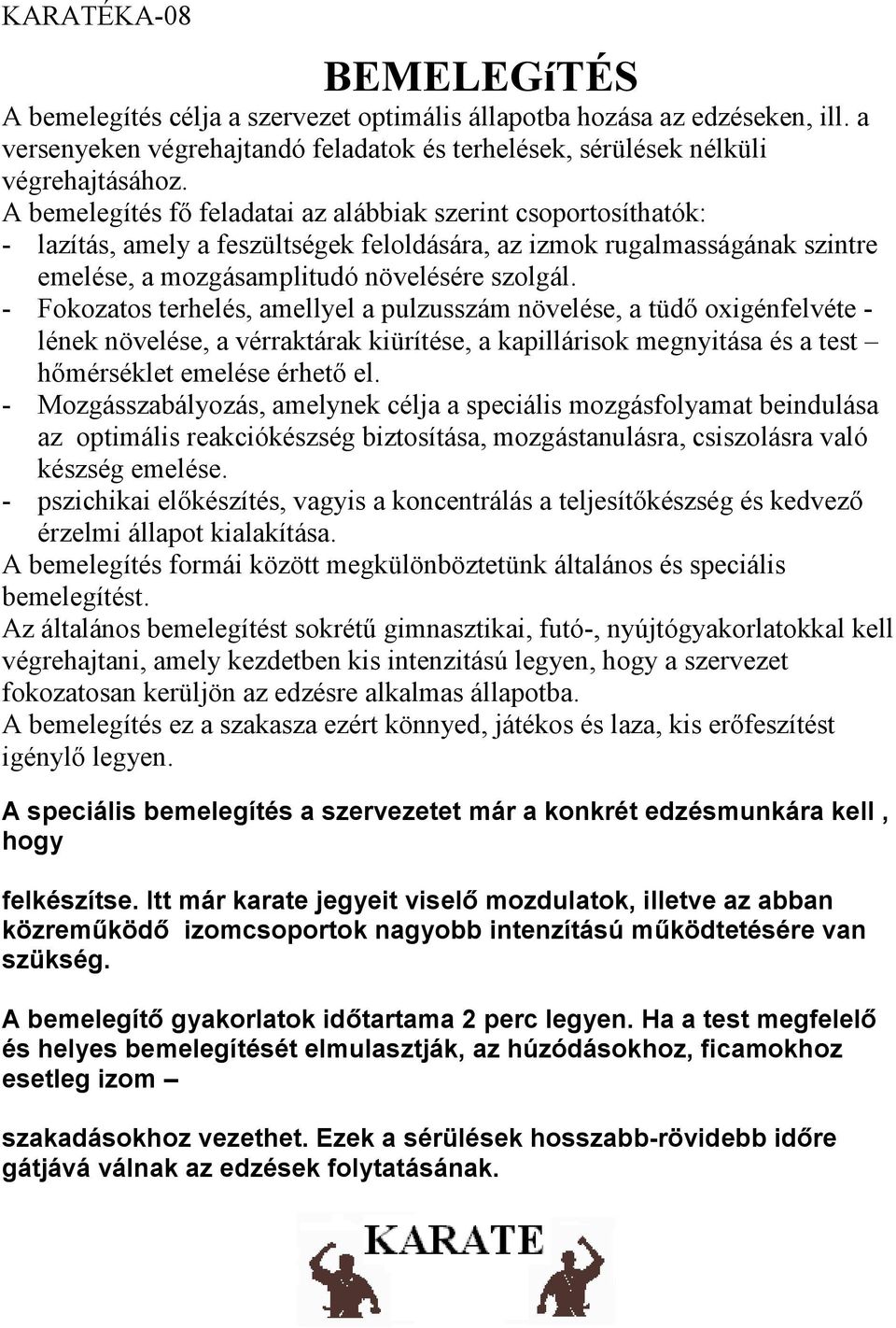 - Fokozatos terhelés, amellyel a pulzusszám növelése, a tüdő oxigénfelvéte - lének növelése, a vérraktárak kiürítése, a kapillárisok megnyitása és a test hőmérséklet emelése érhető el.