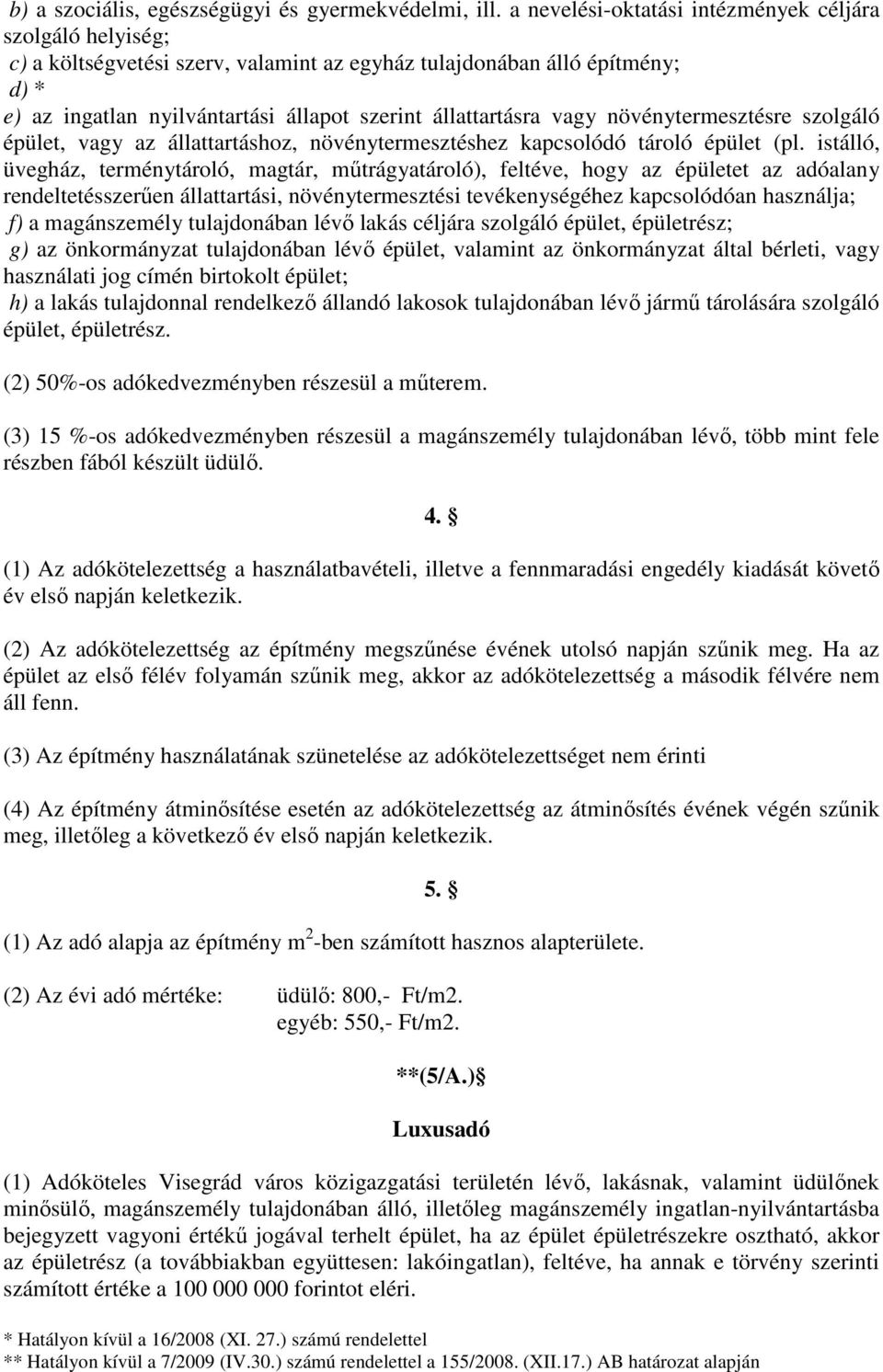 vagy növénytermesztésre szolgáló épület, vagy az állattartáshoz, növénytermesztéshez kapcsolódó tároló épület (pl.