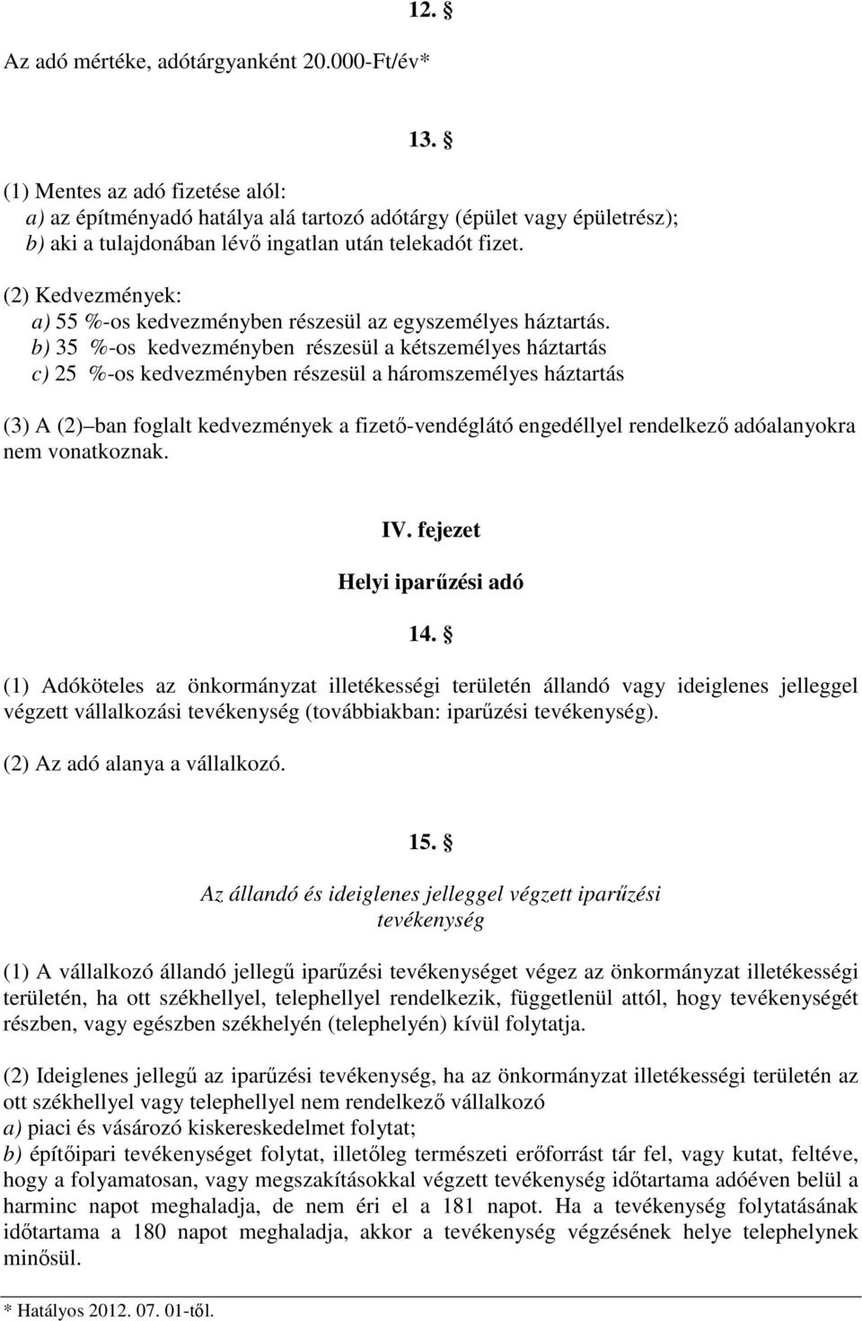 (2) Kedvezmények: a) 55 %-os kedvezményben részesül az egyszemélyes háztartás.