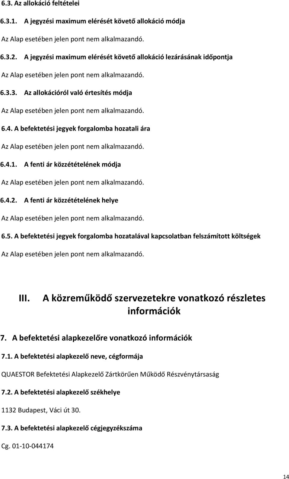 A befektetési jegyek forgalomba hozatalával kapcsolatban felszámított költségek III. A közreműködő szervezetekre vonatkozó részletes információk 7.