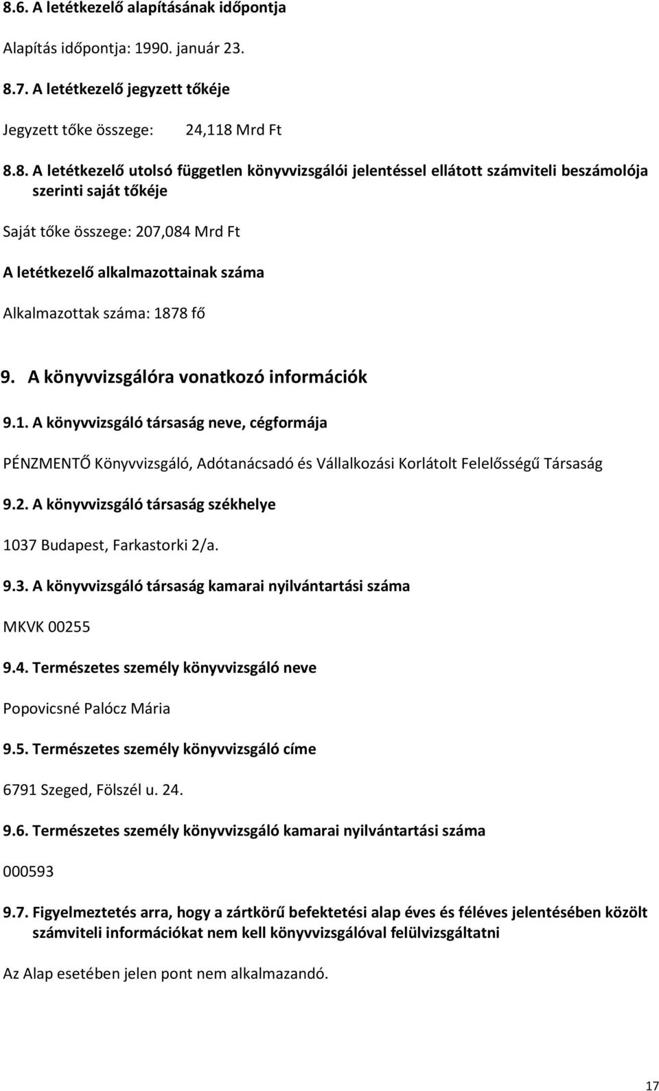 A könyvvizsgálóra vonatkozó információk 9.1. A könyvvizsgáló társaság neve, cégformája PÉNZMENTŐ Könyvvizsgáló, Adótanácsadó és Vállalkozási Korlátolt Felelősségű Társaság 9.2.