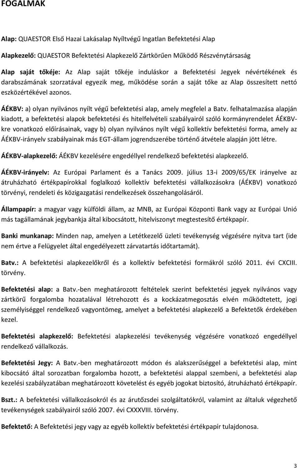 ÁÉKBV: a) olyan nyilvános nyílt végű befektetési alap, amely megfelel a Batv.