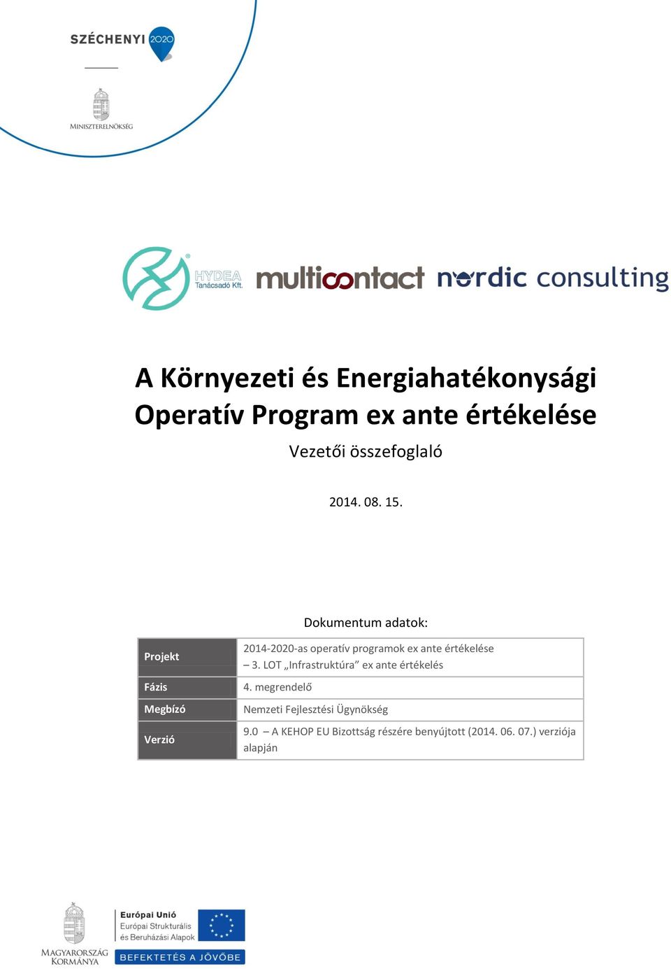 Dokumentum adatok: Projekt Fázis Megbízó Verzió 2014-2020-as operatív programok ex ante