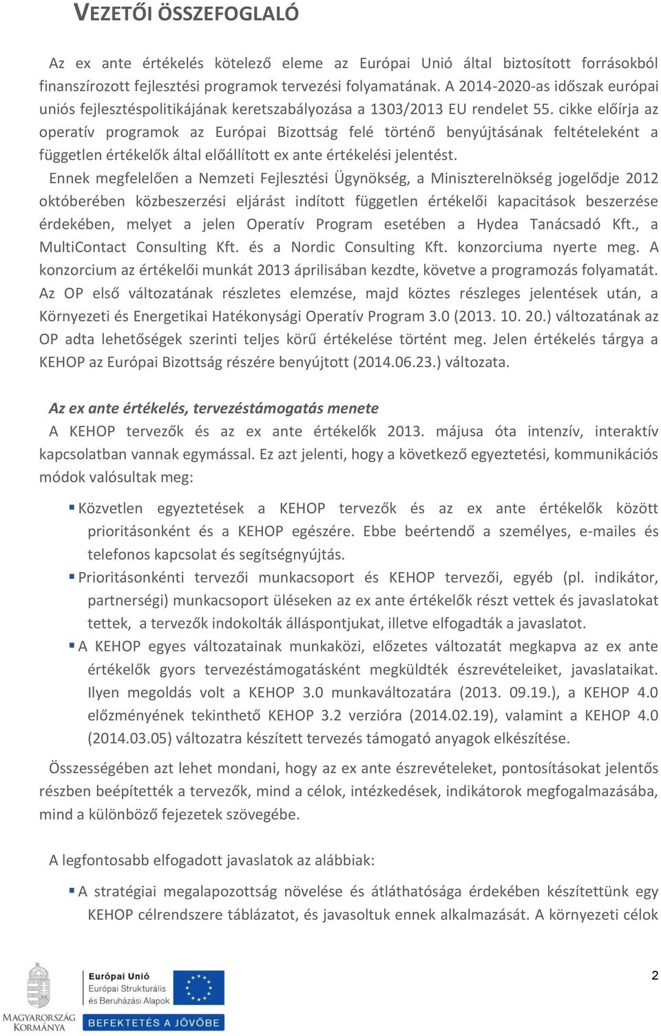 cikke előírja az operatív programok az Európai Bizottság felé történő benyújtásának feltételeként a független értékelők által előállított ex ante értékelési jelentést.