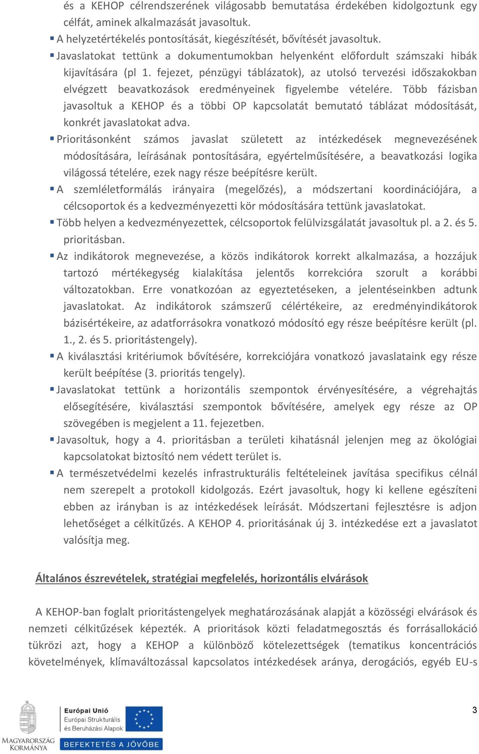 fejezet, pénzügyi táblázatok), az utolsó tervezési időszakokban elvégzett beavatkozások eredményeinek figyelembe vételére.