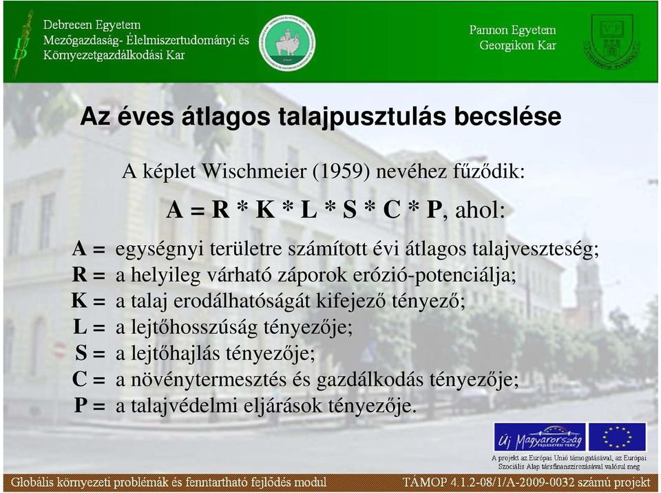 helyileg várható záporok erózió-potenciálja; a talaj erodálhatóságát kifejezı tényezı; a lejtıhosszúság