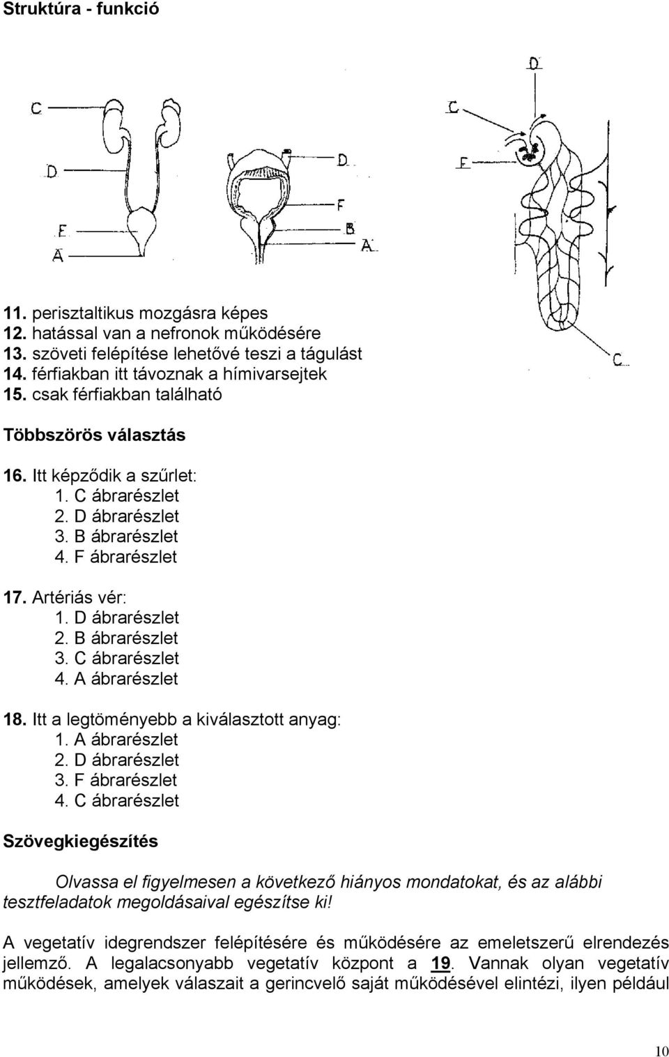 C ábrarészlet 4. A ábrarészlet 18. Itt a legtöményebb a kiválasztott anyag: 1. A ábrarészlet 2. D ábrarészlet 3. F ábrarészlet 4.