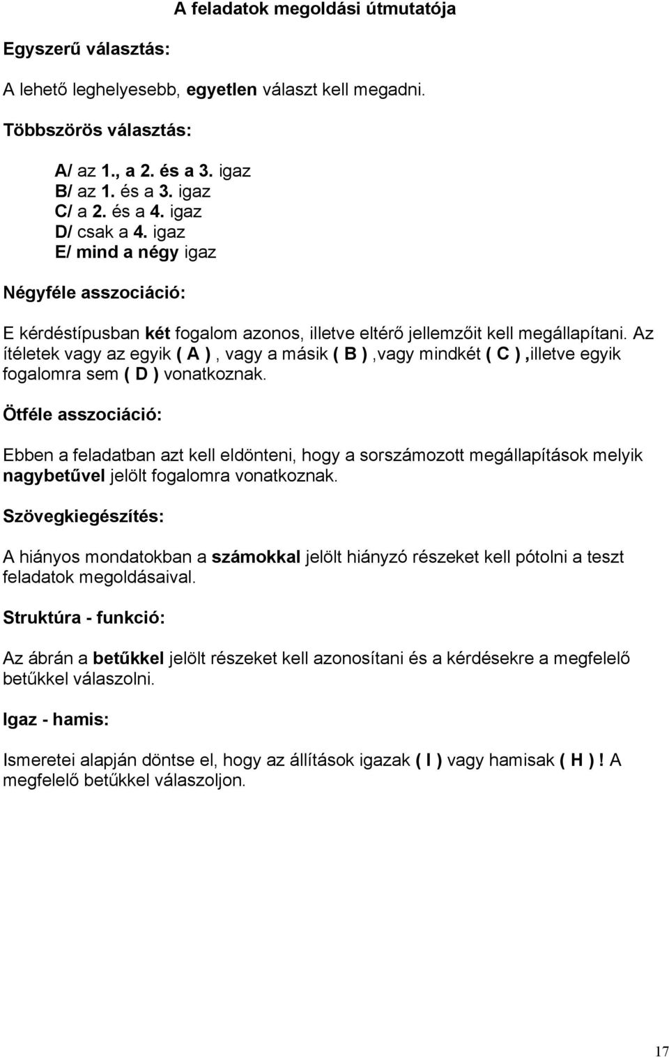 Az ítéletek vagy az egyik ( A ), vagy a másik ( B ),vagy mindkét ( C ),illetve egyik fogalomra sem ( D ) vonatkoznak.