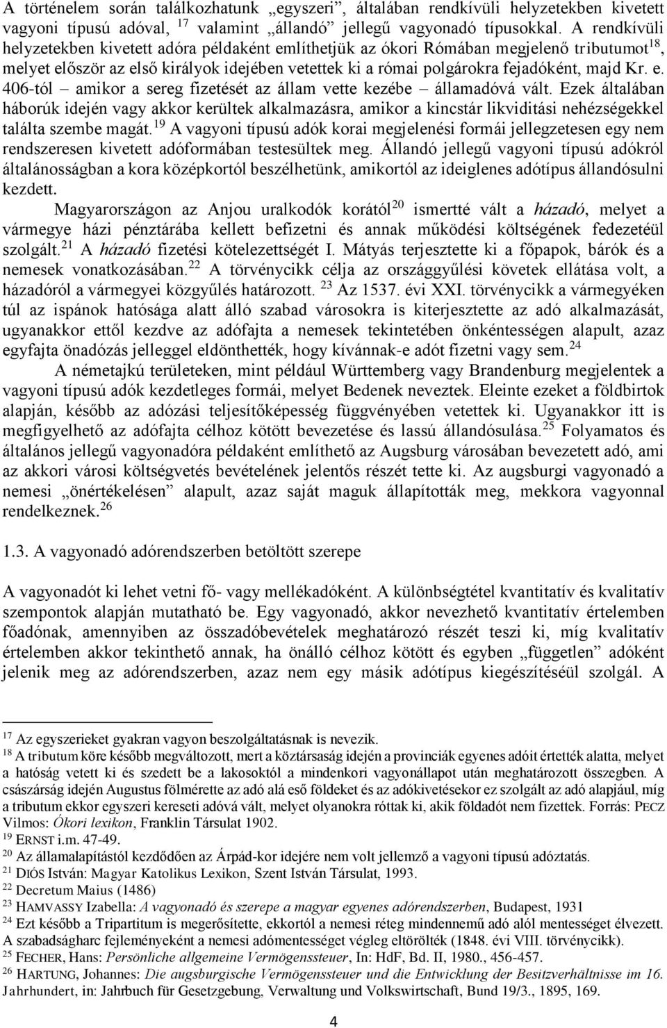 Ezek általában háborúk idején vagy akkor kerültek alkalmazásra, amikor a kincstár likviditási nehézségekkel találta szembe magát.