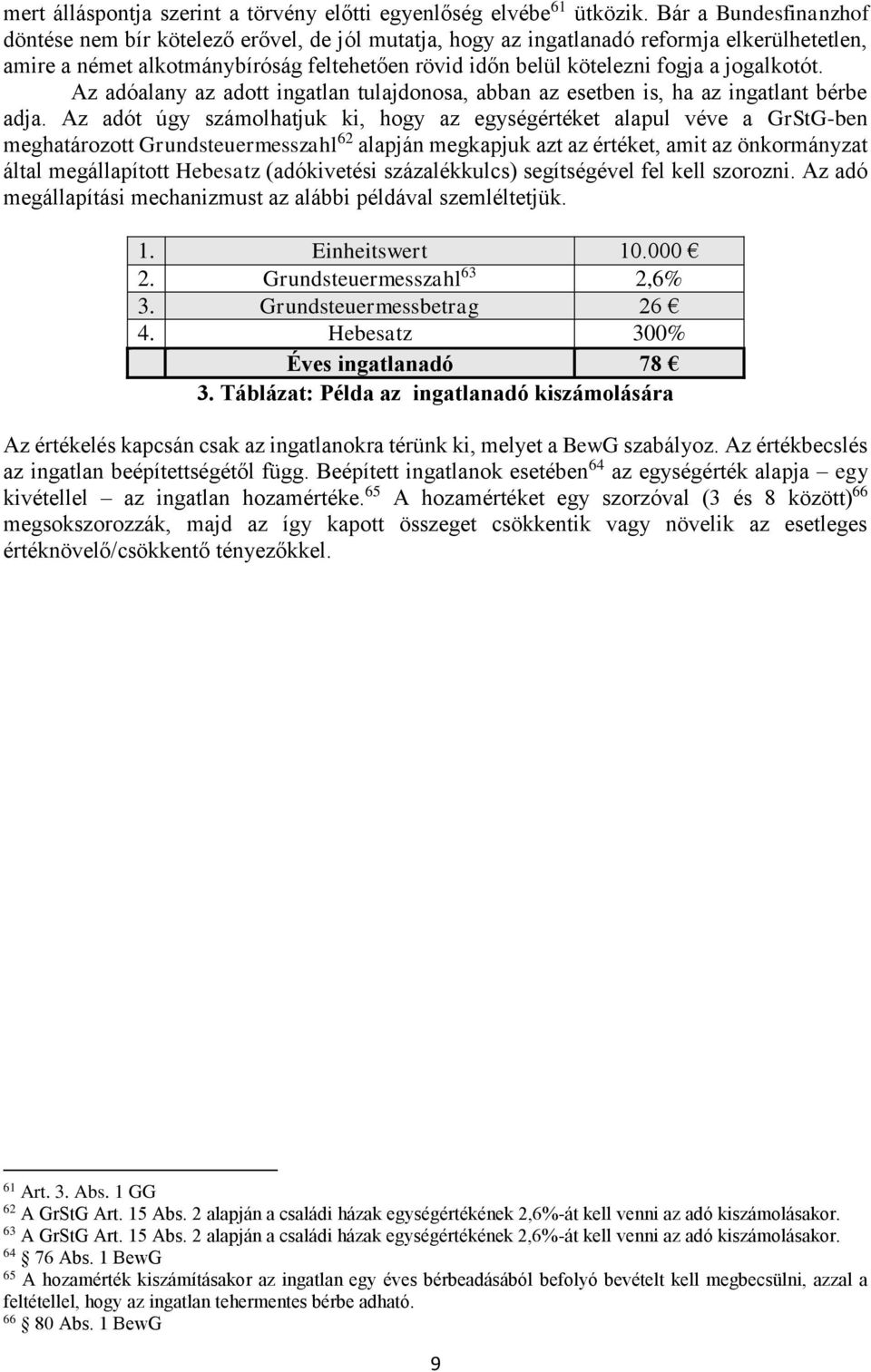 jogalkotót. Az adóalany az adott ingatlan tulajdonosa, abban az esetben is, ha az ingatlant bérbe adja.