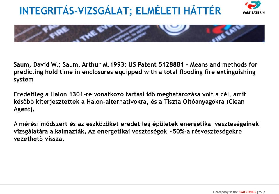 system Eredetileg a Halon 1301-re vonatkozó tartási idő meghatározása volt a cél, amit később kiterjesztettek a Halon-alternatívokra, és a