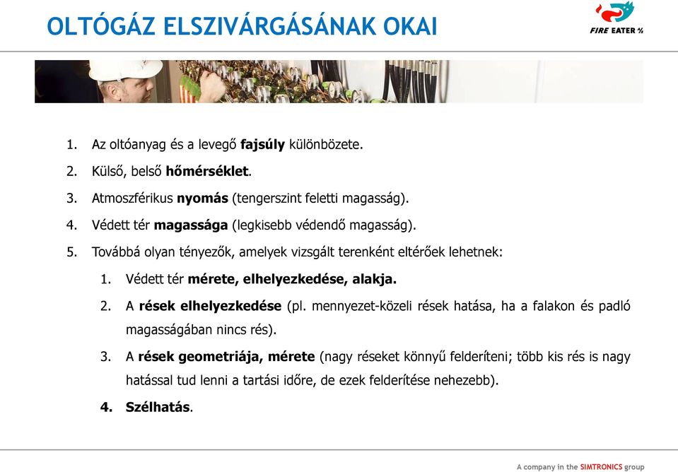 Továbbá olyan tényezők, amelyek vizsgált terenként eltérőek lehetnek: 1. Védett tér mérete, elhelyezkedése, alakja. 2. A rések elhelyezkedése (pl.