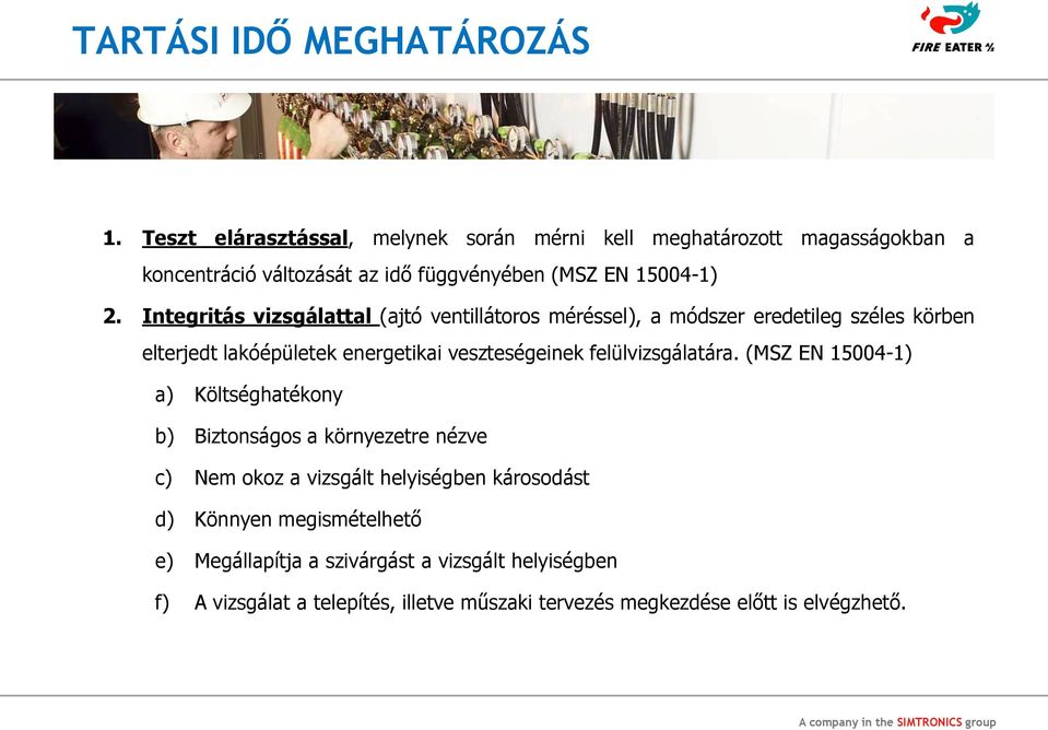 Integritás vizsgálattal (ajtó ventillátoros méréssel), a módszer eredetileg széles körben elterjedt lakóépületek energetikai veszteségeinek