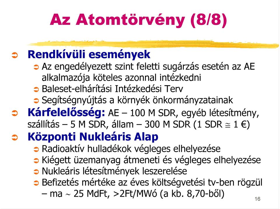 5 M SDR, állam 300 M SDR (1 SDR 1 ) Központi Nukleáris Alap Radioaktív hulladékok végleges elhelyezése Kiégett üzemanyag átmeneti és