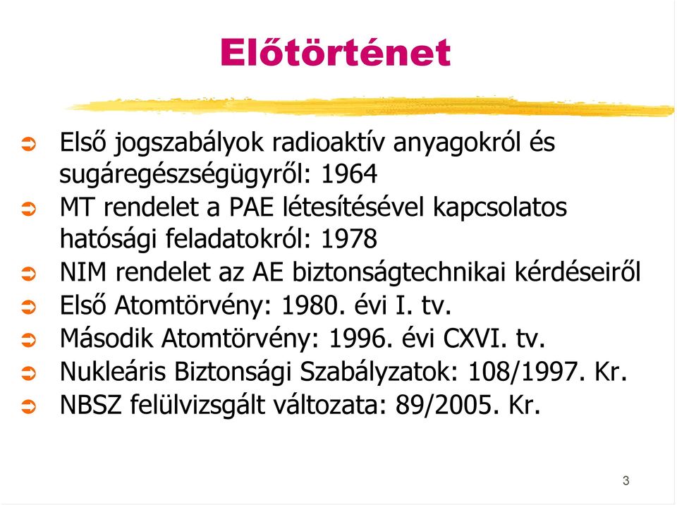 biztonságtechnikai kérdéseiről Első Atomtörvény: 1980. évi I. tv. Második Atomtörvény: 1996.