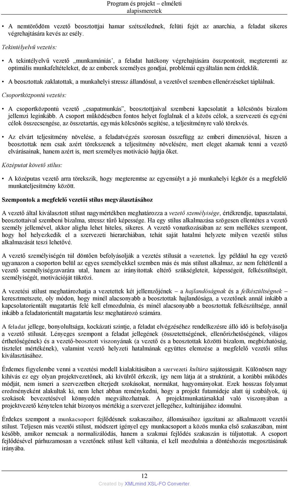 egyáltalán nem érdeklik. A beosztottak zaklatottak, a munkahelyi stressz állandósul, a vezetővel szemben ellenérzéseket táplálnak.