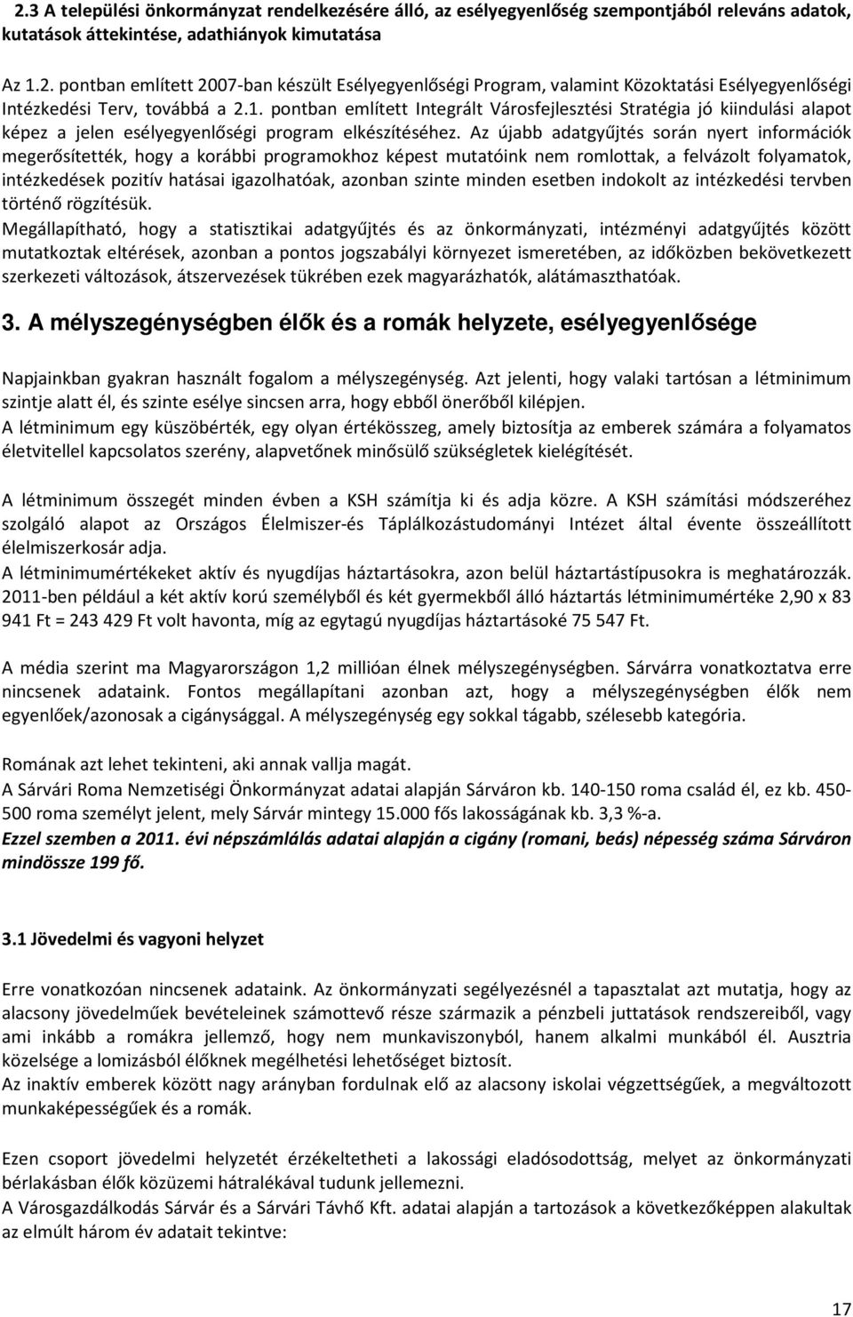 Az újabb adatgyűjtés során nyert információk megerősítették, hogy a korábbi programokhoz képest mutatóink nem romlottak, a felvázolt folyamatok, intézkedések pozitív hatásai igazolhatóak, azonban